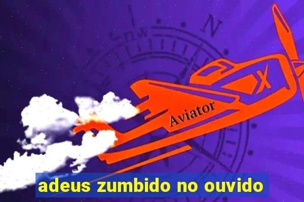 adeus zumbido no ouvido